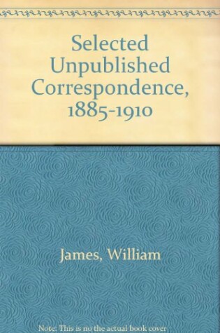 Cover of Selected Unpublished Correspondence, 1885-1910