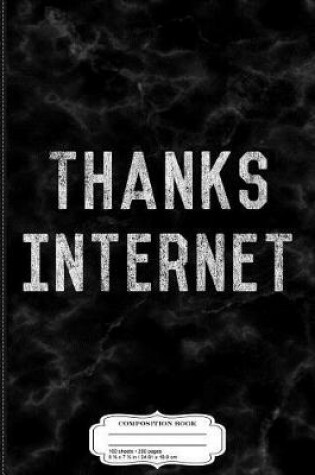 Cover of Thanks Internet Funny Graduation Composition Notebook