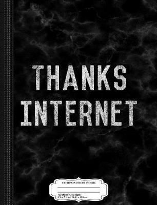 Book cover for Thanks Internet Funny Graduation Composition Notebook