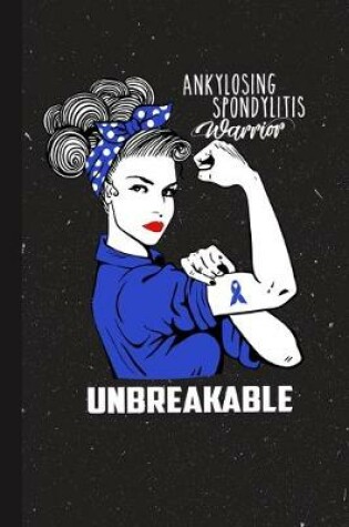 Cover of Ankylosing Spondylitis Warrior Unbreakable