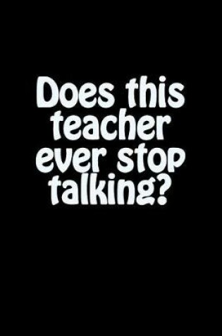 Cover of Does This Teacher Ever Stop Talking?