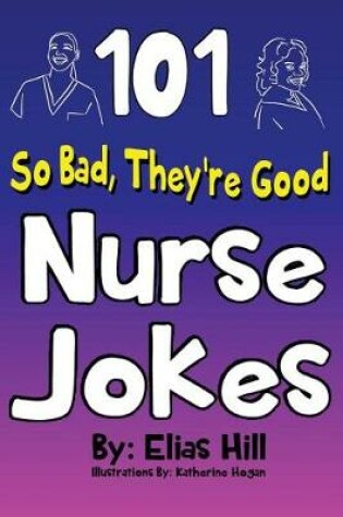 Cover of 101 So Bad, They're Good Nurse Jokes