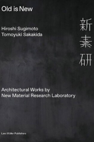 Cover of Old is New: Architectural Works by New Material Research Laboratory