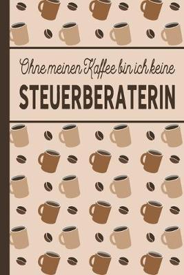 Book cover for Ohne meinen Kaffee bin ich keine Steuerberaterin