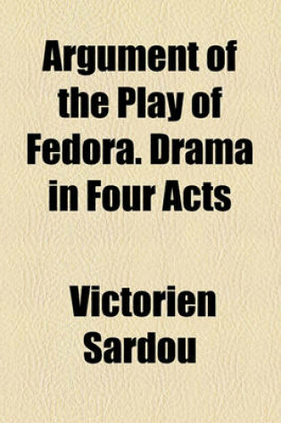 Cover of Argument of the Play of Fedora. Drama in Four Acts