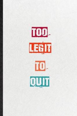Book cover for Too Legit To Quit