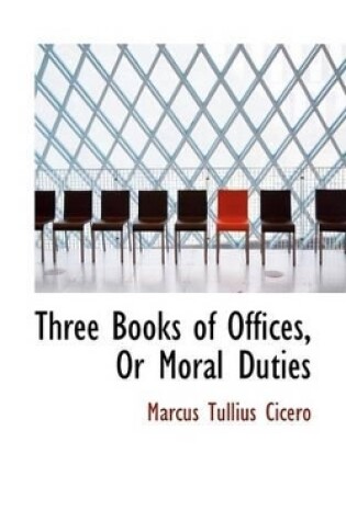 Cover of Three Books of Offices, or Moral Duties