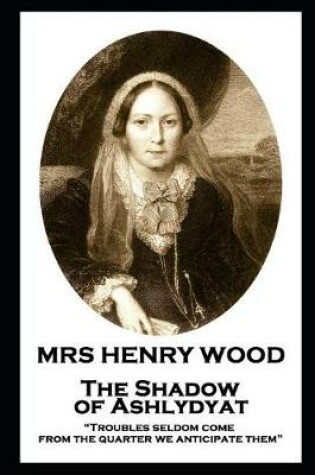 Cover of Mrs Henry Wood - The Shadow of Ashlydyat