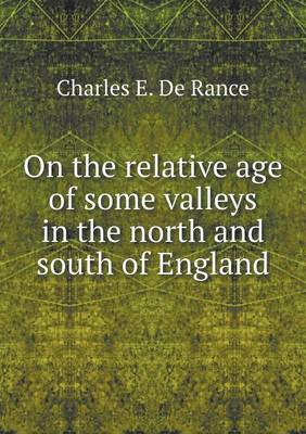 Book cover for On the relative age of some valleys in the north and south of England