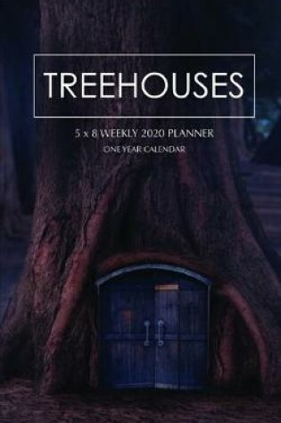 Cover of Treehouses 5 x 8 Weekly 2020 Planner