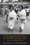 Book cover for Power, Resistance and Women Politicians in Cambodia