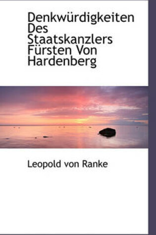 Cover of Denkwurdigkeiten Des Staatskanzlers Fursten Von Hardenberg