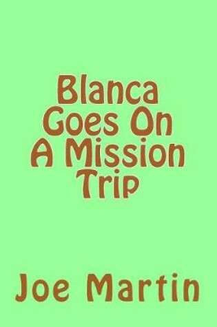 Cover of Blanca Goes On A Mission Trip