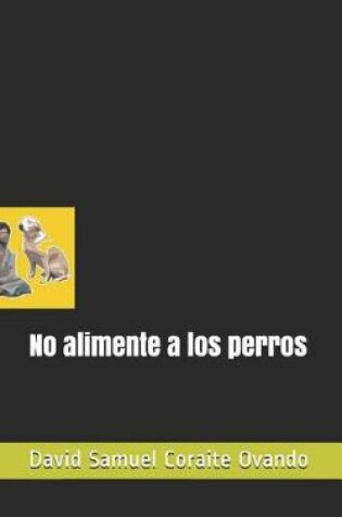 Cover of No Alimente a Los Perros