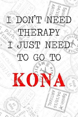 Book cover for I Don't Need Therapy I Just Need To Go To Kona