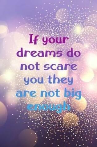 Cover of If Your Dreams Do Not Scare You They Are Not Big Enough