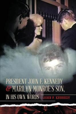 Book cover for President John F. Kennedy & Marilyn Monroe's Son, in his own words