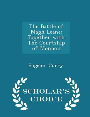 Book cover for The Battle of Magh Leana; Together with the Courtship of Momera - Scholar's Choice Edition