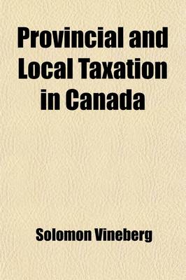 Book cover for Provincial and Local Taxation in Canada (Volume 128-130)