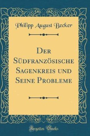 Cover of Der Südfranzösische Sagenkreis und Seine Probleme (Classic Reprint)