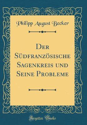 Book cover for Der Südfranzösische Sagenkreis und Seine Probleme (Classic Reprint)