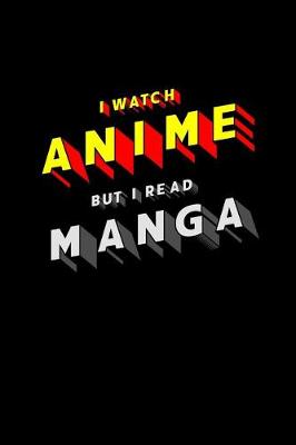 Book cover for I Watch Anime But I Read Manga