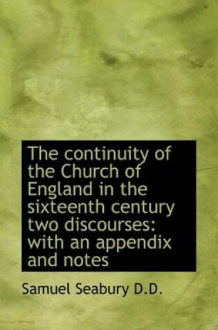 Cover of The Continuity of the Church of England in the Sixteenth Century Two Discourses