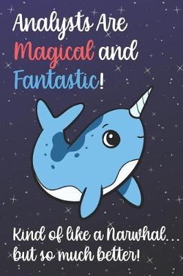 Book cover for Analysts Are Magical And Fantastic Kind Of Like A Narwhal But So Much Better