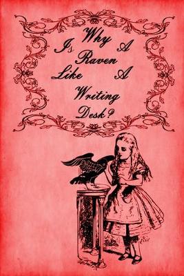 Cover of Alice in Wonderland Journal - Why Is A Raven Like A Writing Desk? (Red)