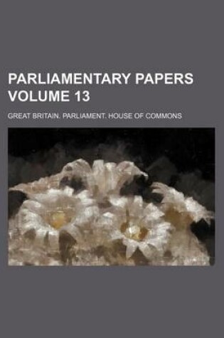 Cover of Parliamentary Papers Volume 13