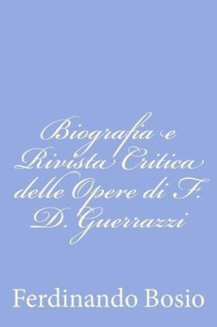 Cover of Biografia e Rivista Critica delle Opere di F. D. Guerrazzi