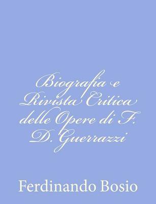 Book cover for Biografia e Rivista Critica delle Opere di F. D. Guerrazzi