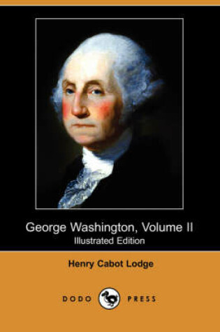 Cover of George Washington, Volume II (Illustrated Edition) (Dodo Press)