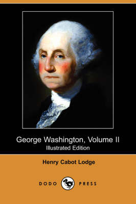 Book cover for George Washington, Volume II (Illustrated Edition) (Dodo Press)
