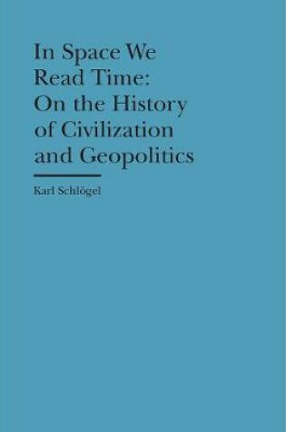 Cover of In Space We Read Time – On the History of Civilization and Geopolitics