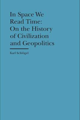 Book cover for In Space We Read Time – On the History of Civilization and Geopolitics