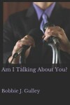 Book cover for Am I Talking About You?