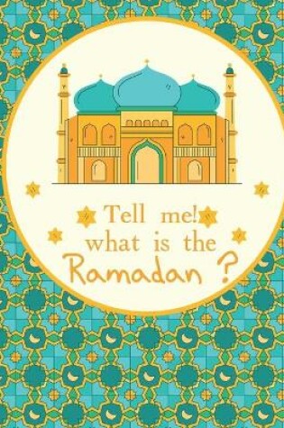 Cover of Tell me! what is the Ramadan ?
