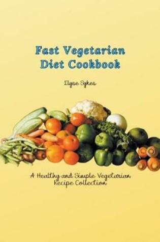 Cover of Fast Vegetarian Diet Cookbook