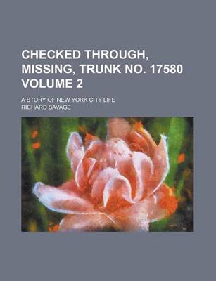 Book cover for Checked Through, Missing, Trunk No. 17580; A Story of New York City Life Volume 2