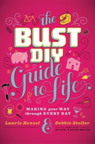 Cover of The Bust DIY Guide to Life: Making Your Way Through Every Day