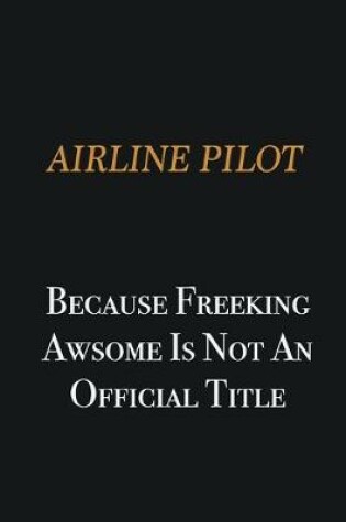 Cover of Airline Pilot because freeking awsome is not an official title