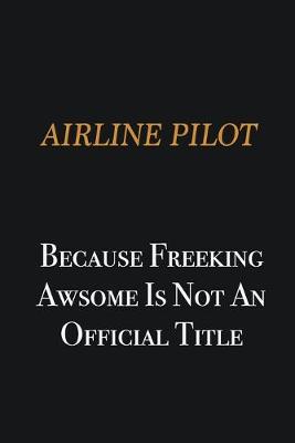 Book cover for Airline Pilot because freeking awsome is not an official title