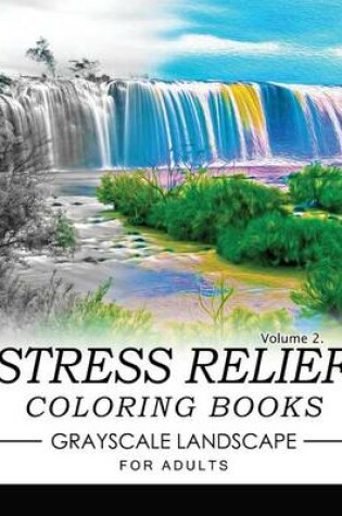 Cover of Stress Relief Coloring Books GRAYSCALE Landscape for Adults Volume 2