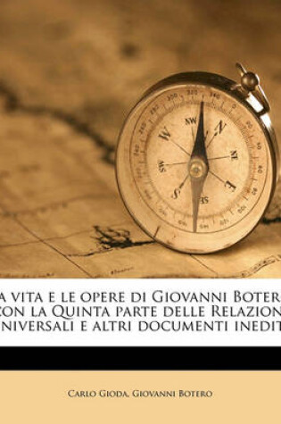 Cover of La Vita E Le Opere Di Giovanni Botero Con La Quinta Parte Delle Relazioni Universali E Altri Documenti Inediti Volume 1