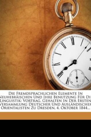 Cover of Die Fremdsprachlichen Elemente in Neuhebraischen Und Ihre Benutzung Fur Die Linguistik