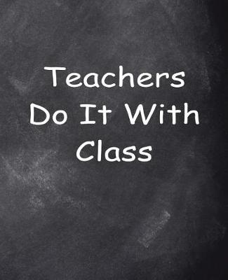 Book cover for Teachers Do It With Class Chalkboard Design School Composition Book 130 Pages