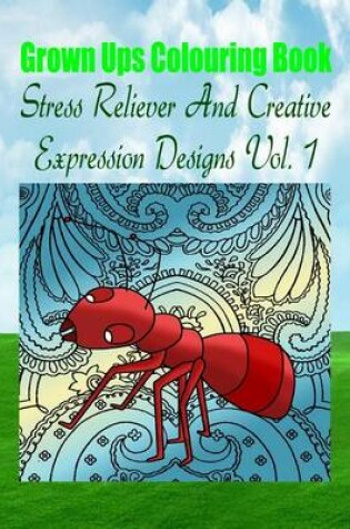 Cover of Grown Ups Colouring Book Stress Reliever and Creative Expression Designs Vol. 1 Mandalas