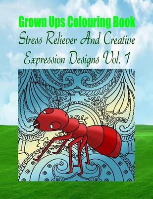 Book cover for Grown Ups Colouring Book Stress Reliever and Creative Expression Designs Vol. 1 Mandalas