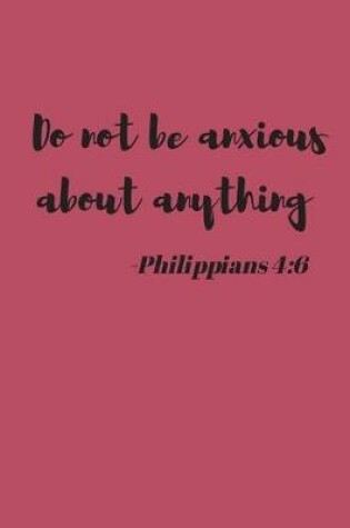 Cover of Do Not Be Anxious About Anything - Philippians 4